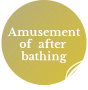 Amusement of after bathing